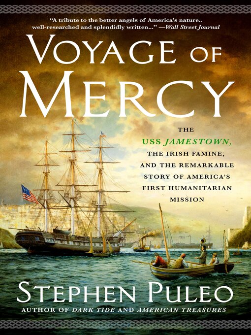 Title details for Voyage of Mercy: the USS Jamestown, the Irish Famine, and the Remarkable Story of America's First Humanitarian Mission by Stephen Puleo - Wait list